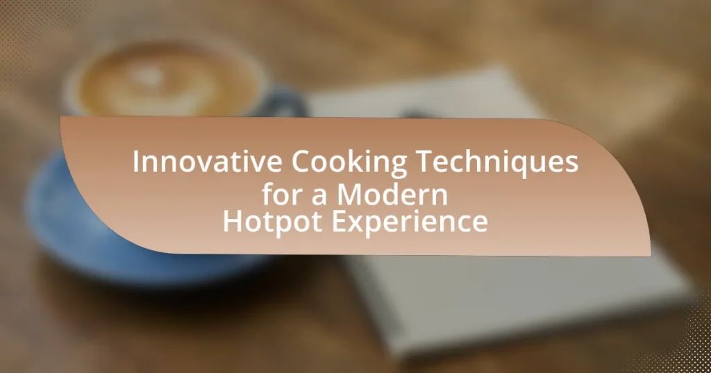 Innovative Cooking Techniques for a Modern Hotpot Experience