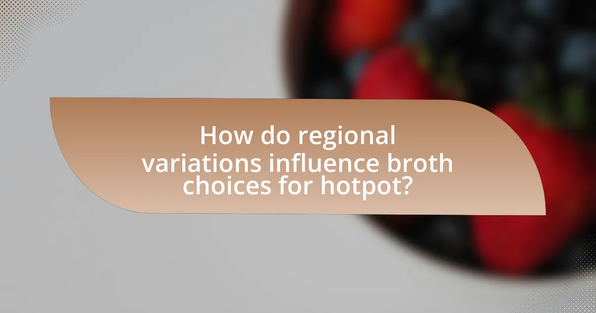 How do regional variations influence broth choices for hotpot?