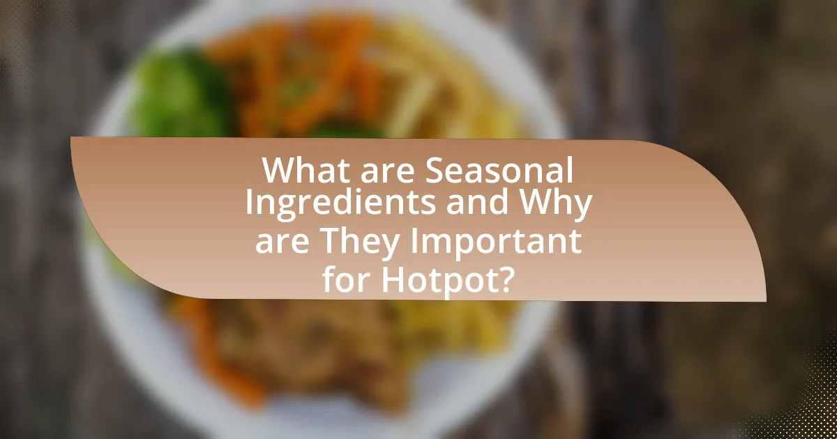What are Seasonal Ingredients and Why are They Important for Hotpot?
