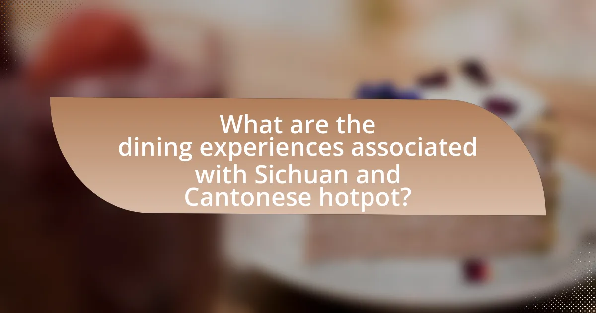 What are the dining experiences associated with Sichuan and Cantonese hotpot?