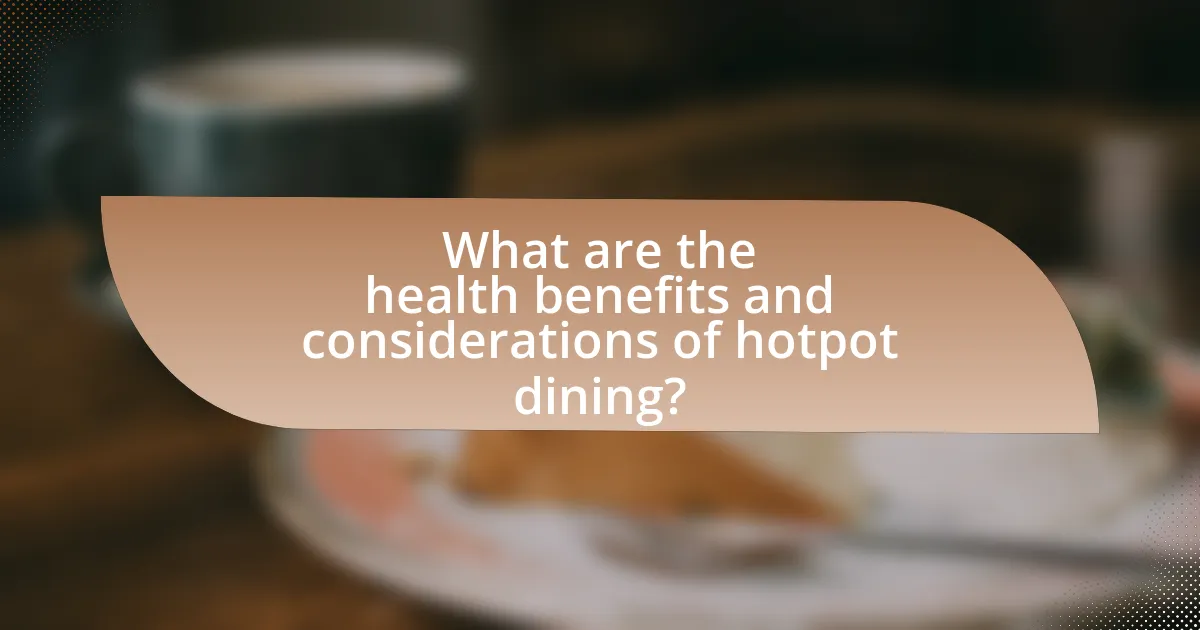 What are the health benefits and considerations of hotpot dining?