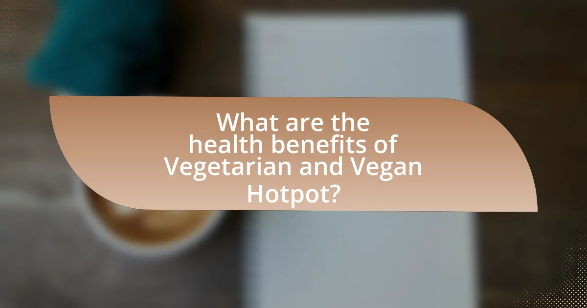 What are the health benefits of Vegetarian and Vegan Hotpot?