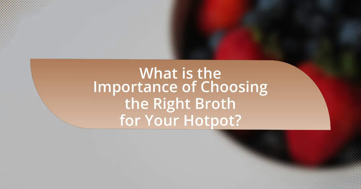 What is the Importance of Choosing the Right Broth for Your Hotpot?