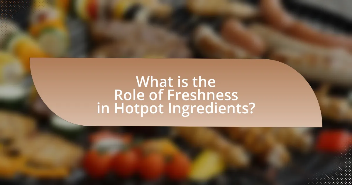 What is the Role of Freshness in Hotpot Ingredients?