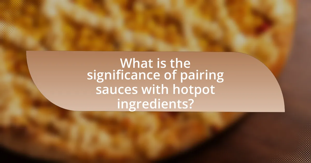 What is the significance of pairing sauces with hotpot ingredients?